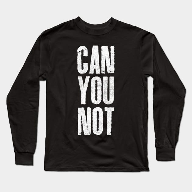 Can You Not / Retro Typography Design Long Sleeve T-Shirt by DankFutura